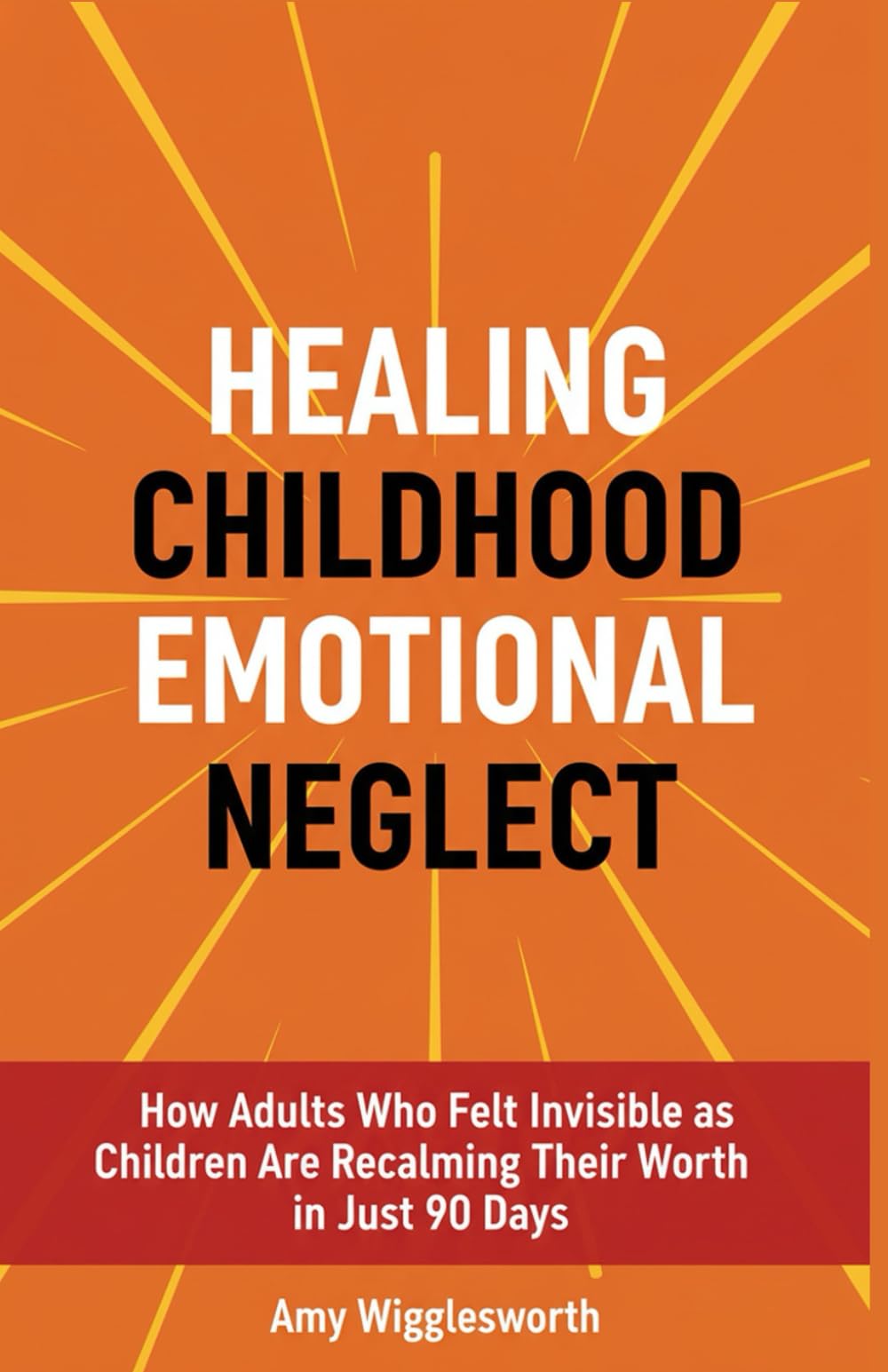 Healing Childhood Emotional Neglect: How Adults Who Felt Invisible as Children Are Reclaiming Their Worth in Just 90 Days