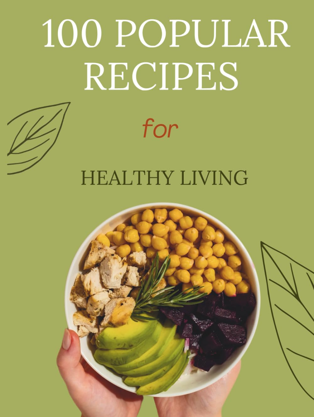 100 popular recipes for HEALTHY LIVING: Simple, nourishing recipes to energize your day—breakfast to dessert