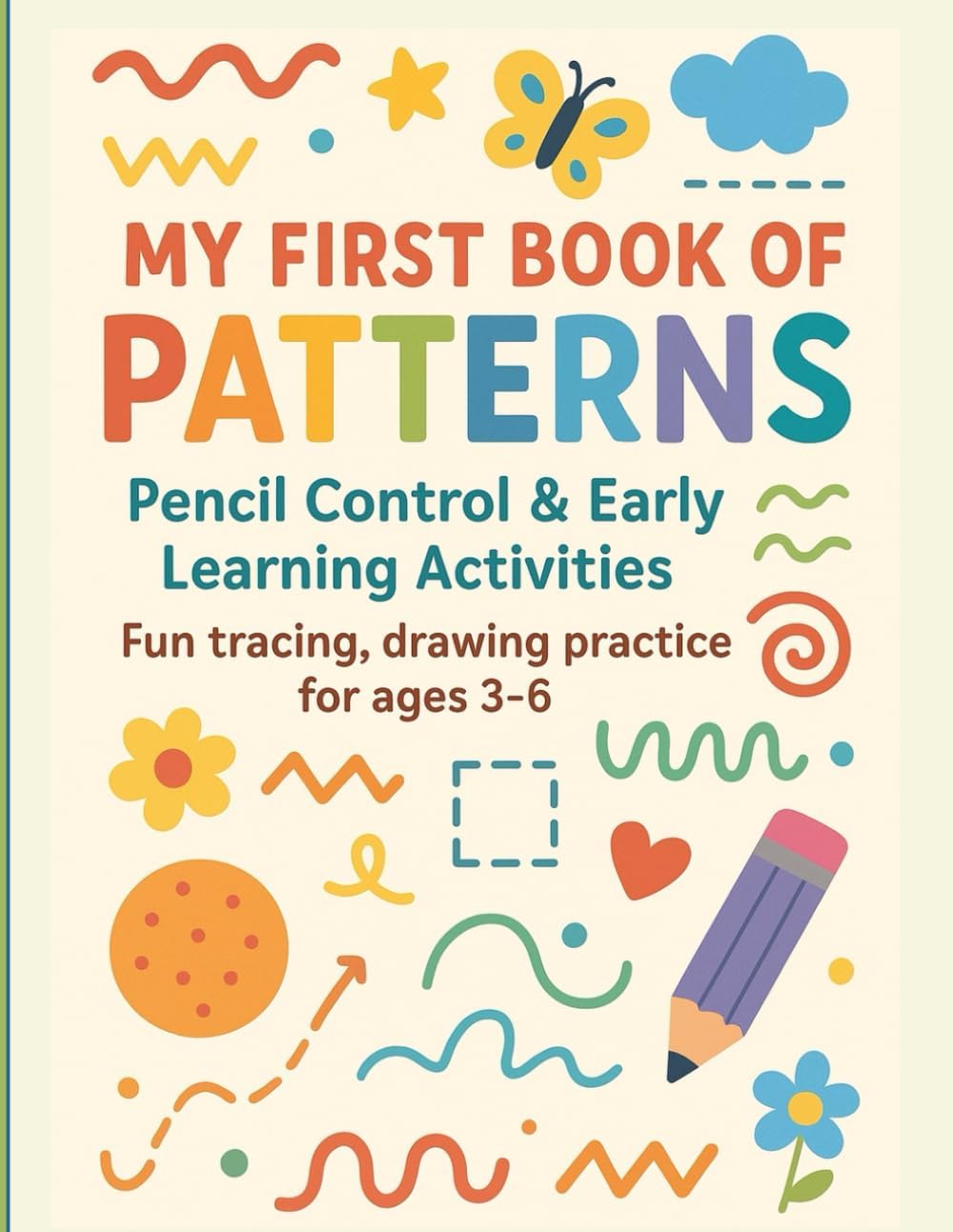 My First Book of Patterns – Pencil Control & Early Learning Activities: Fun tracing, drawing practice for ages 3-6 (Little Learners Big Skills™ Series)