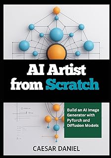 AI Artist from Scratch: Build an AI Image Generator with PyTorch and Diffusion Models