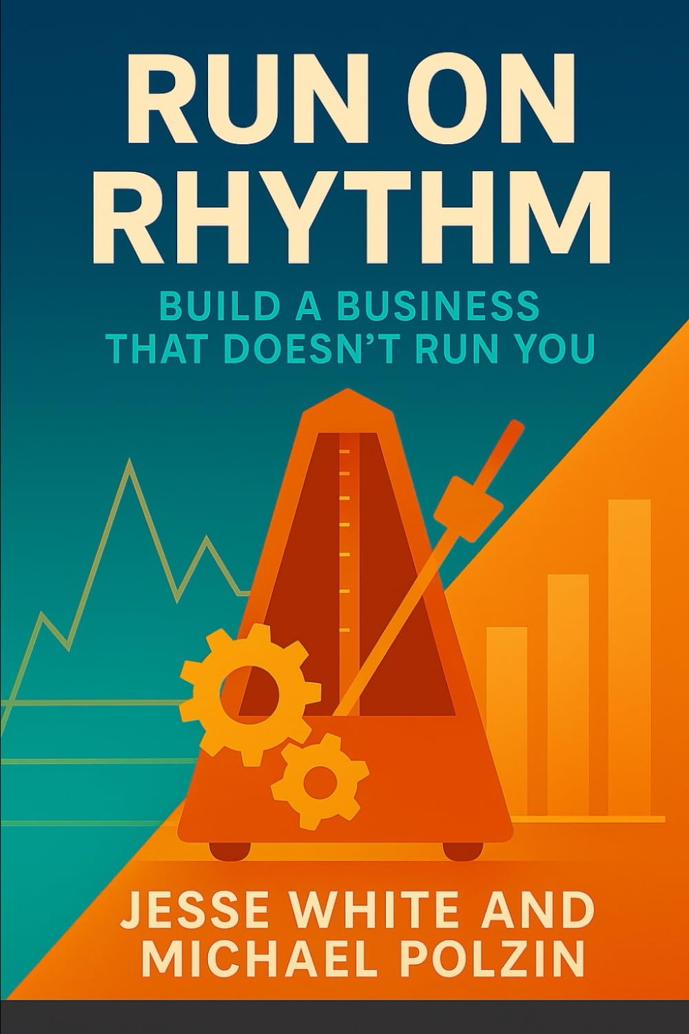 Run on Rhythm: Build a business that doesn’t run you