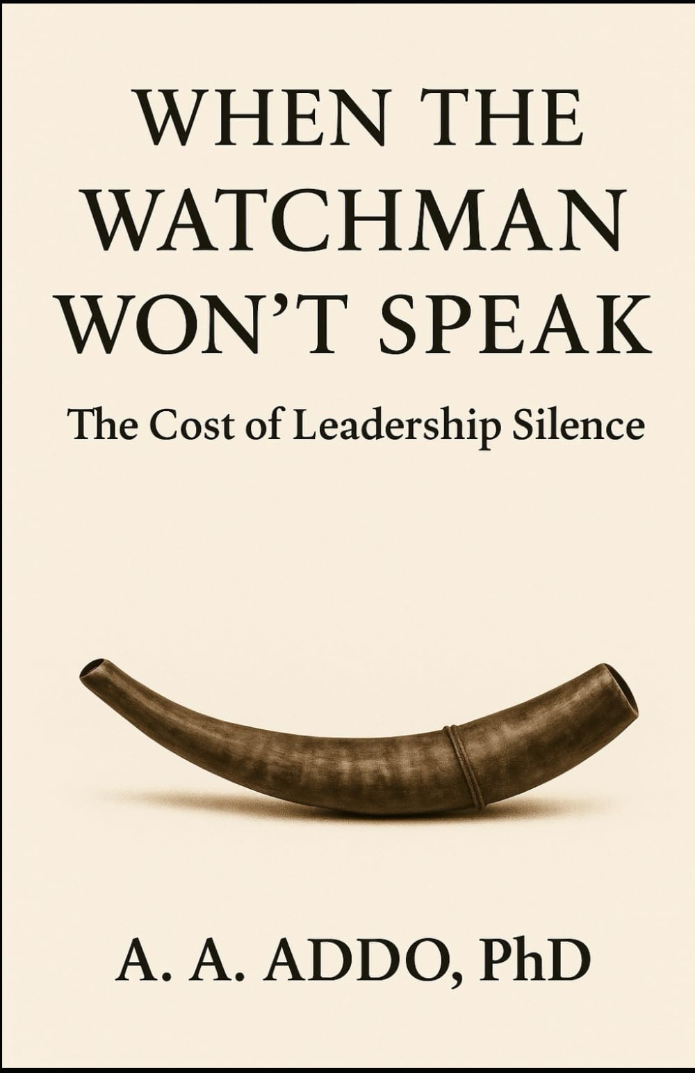 When the Watchman Won't Speak: The Cost of Leadership Silence (The Spiritual Leadership Series)