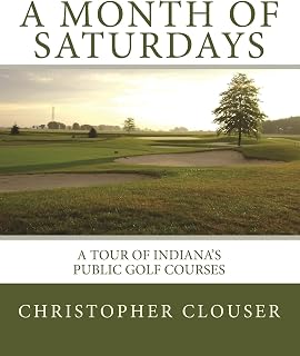 A Month of Saturdays: A Tour of Indiana's Public Golf Courses