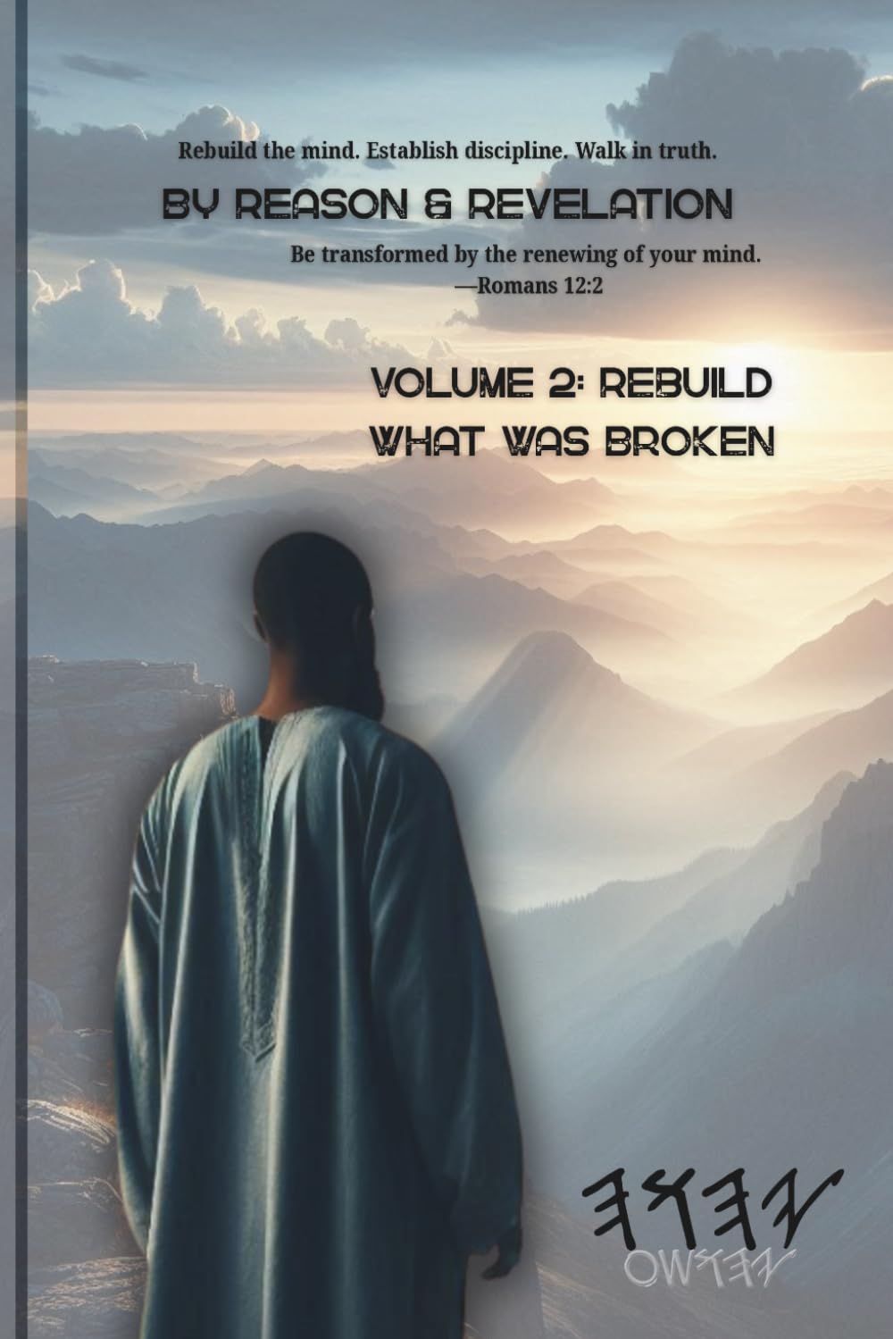 Reason & Revelation for Men | Volume 2: Rebuild What Was Broken: A 45-Day Journey of Renewing the Mind Through Truth, Discipline, and the Word of YAH ... & Revelation - A 45-Day Mind Renewal Series)