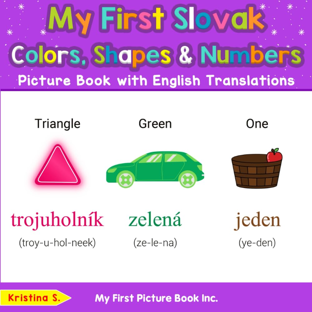 My First Slovak Colors, Shapes & Numbers Picture Book with English Translations (Teach & Learn Basic Slovak words for Children)