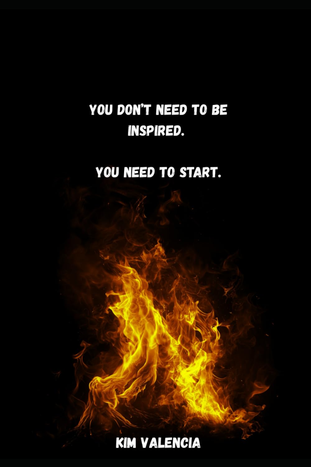 You Don’t Need to Be Inspired. You Need to Start.: A brutally honest guide for people tired of waiting for motivation
