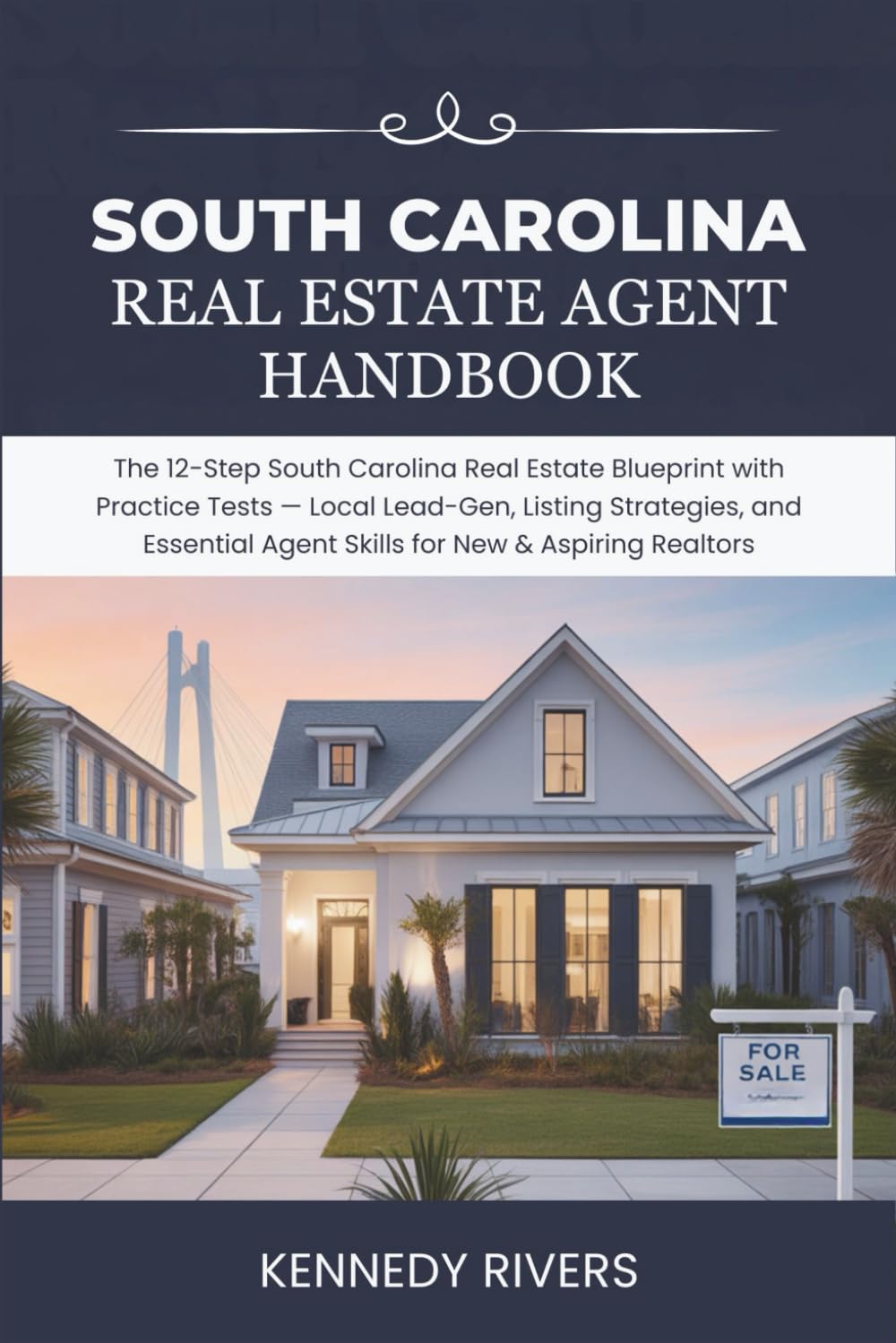 South Carolina Real Estate Agent Handbook: The 12-Step South Carolina Real Estate Blueprint with Practice Tests