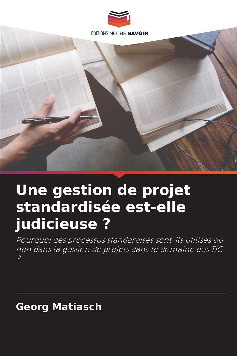 Une gestion de projet standardisée est-elle judicieuse ?: Pourquoi des processus standardisés sont-ils utilisés ou non dans la gestion de projets dans le domaine des TIC ?