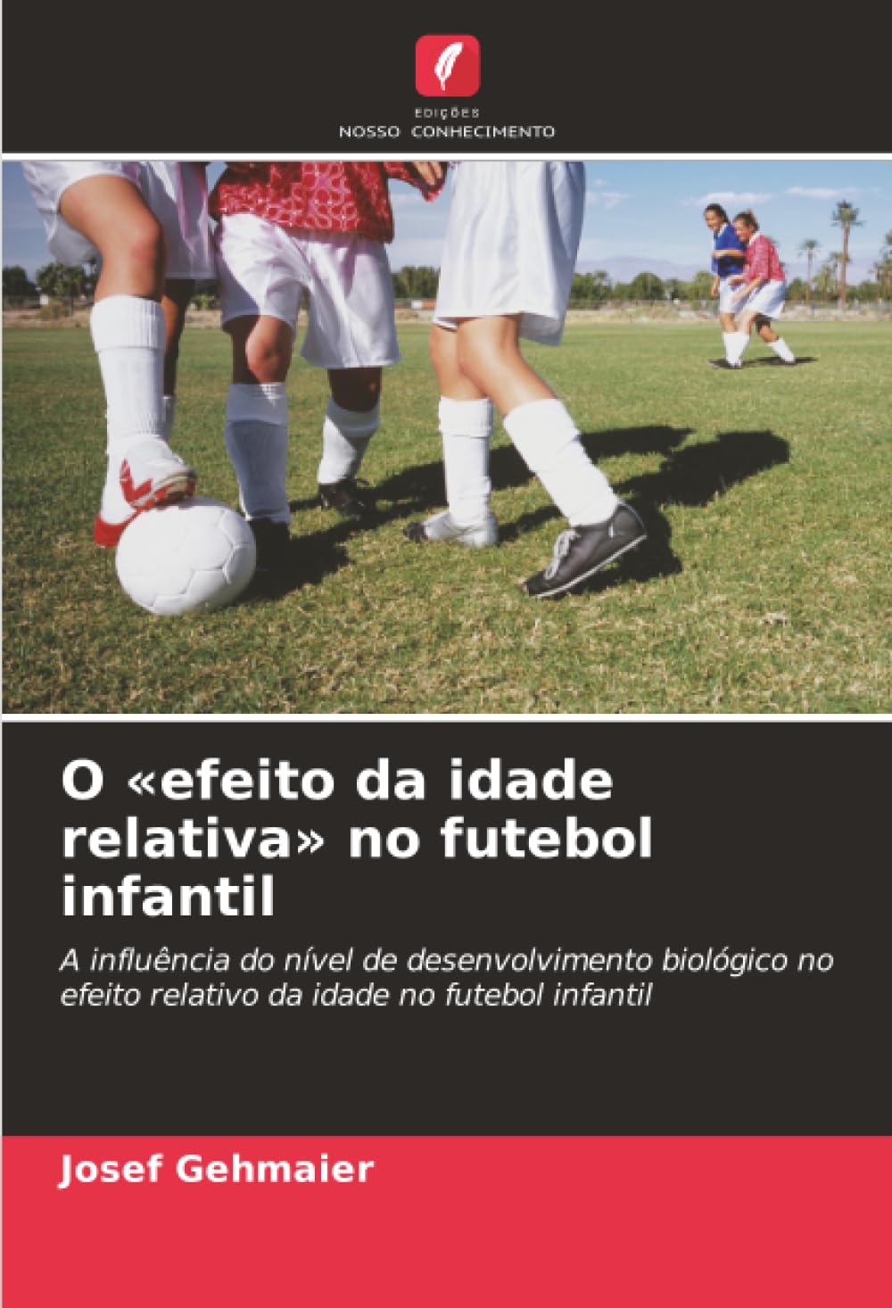 O «efeito da idade relativa» no futebol infantil: A influência do nível de desenvolvimento biológico no efeito relativo da idade no futebol infantil
