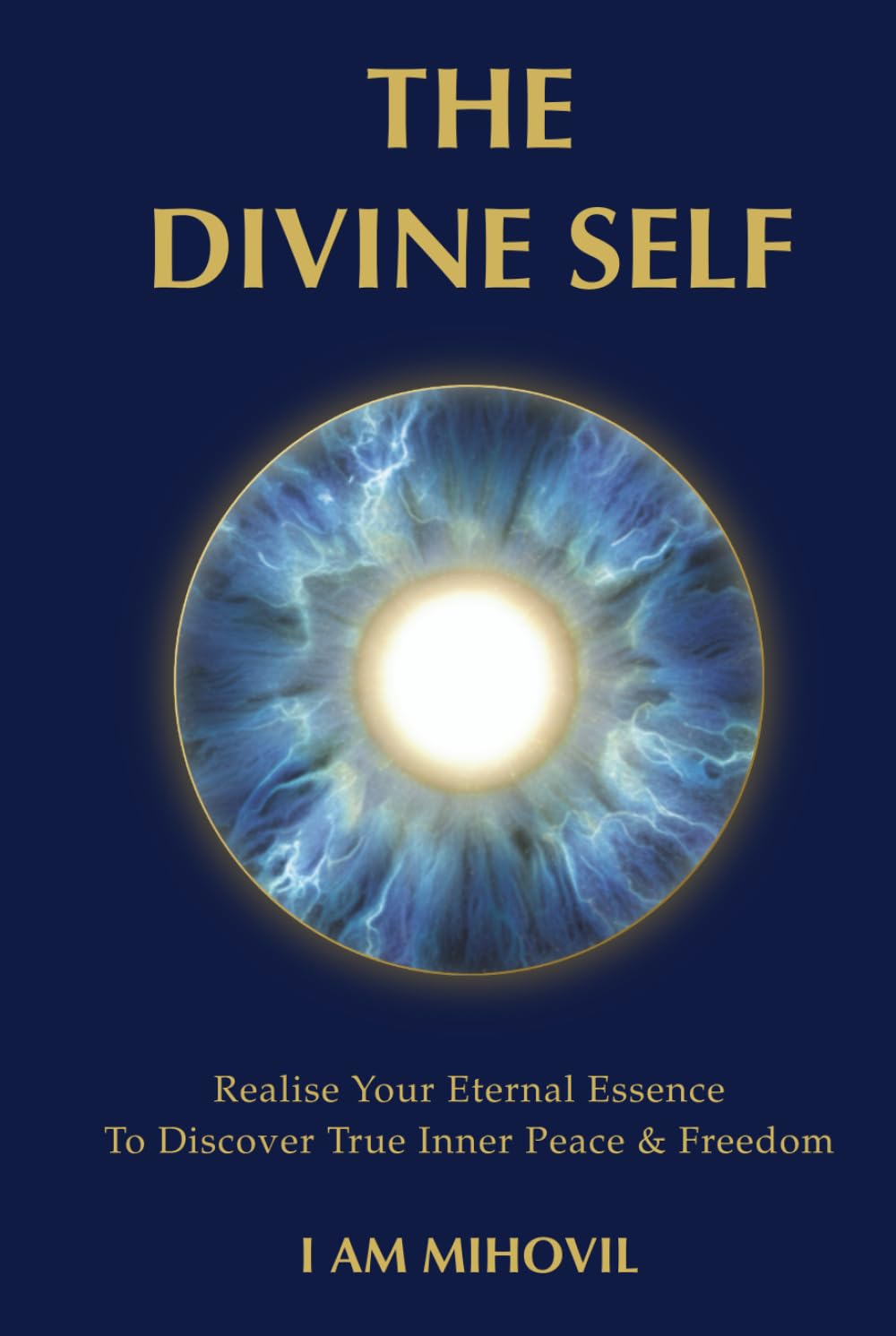 THE DIVINE SELF: Realise Your Eternal Essence To Discover True Inner Peace & Freedom (The Ultimate Spirituality Trilogy)