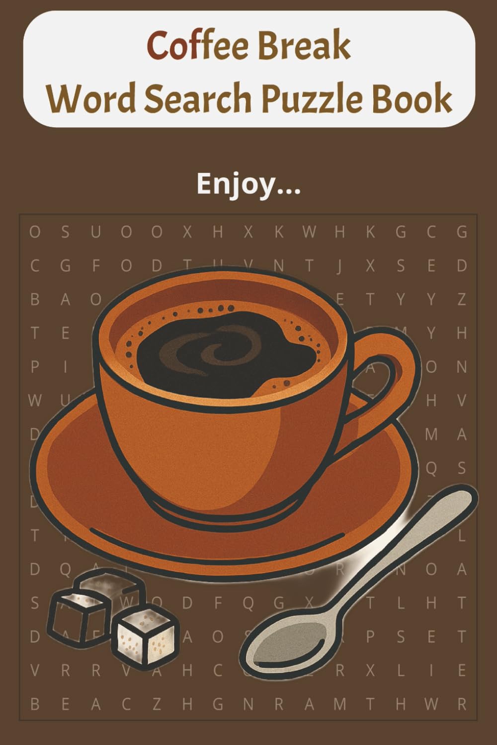 Coffee Break Word Search Puzzle Book: A Coffee Lover’s Word Search Book. Take your coffee break to the next level with this aromatic blend of brain-teasing fun and caffeinated culture.