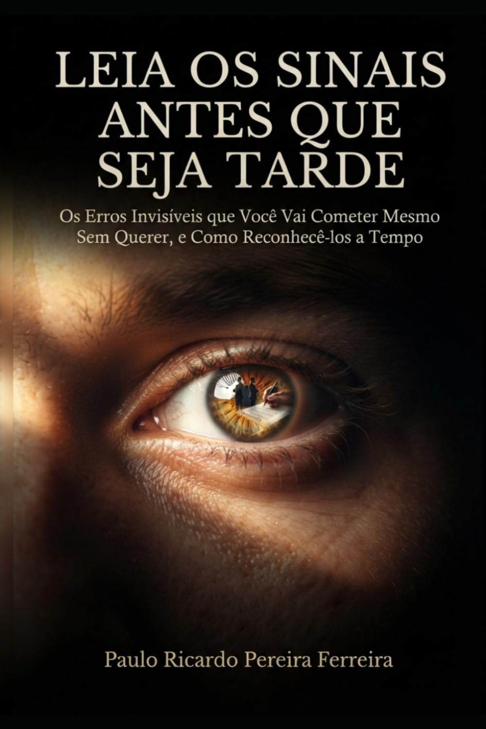 Leia os Sinais Antes Que Seja Tarde: Os Erros Invisíveis que Você Vai Cometer Mesmo Sem Querer, e Como Reconhecê-los a Tempo