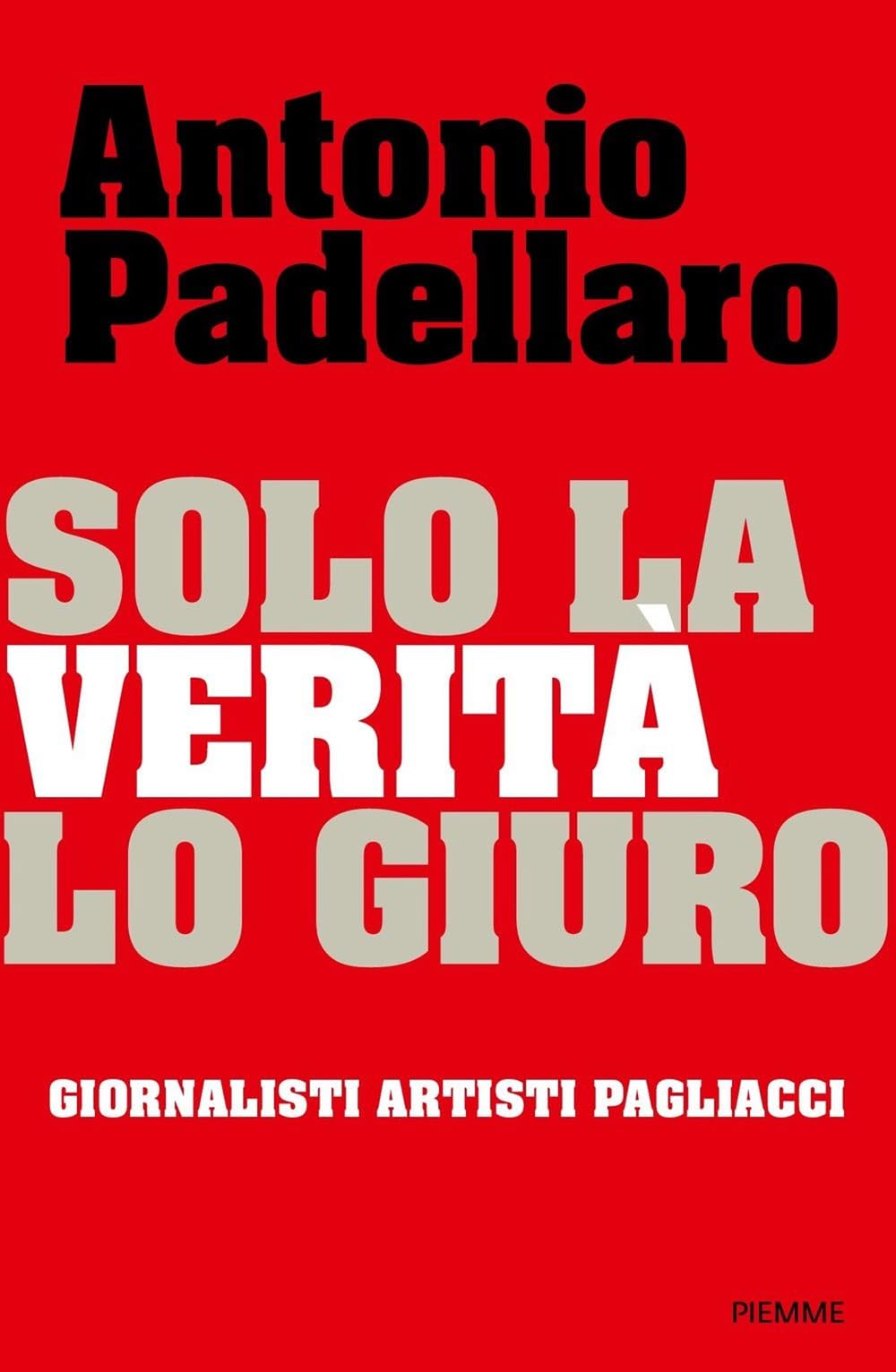 Solo La Verità Lo Giuro. Giornalisti Artisti Pagliacci - 4