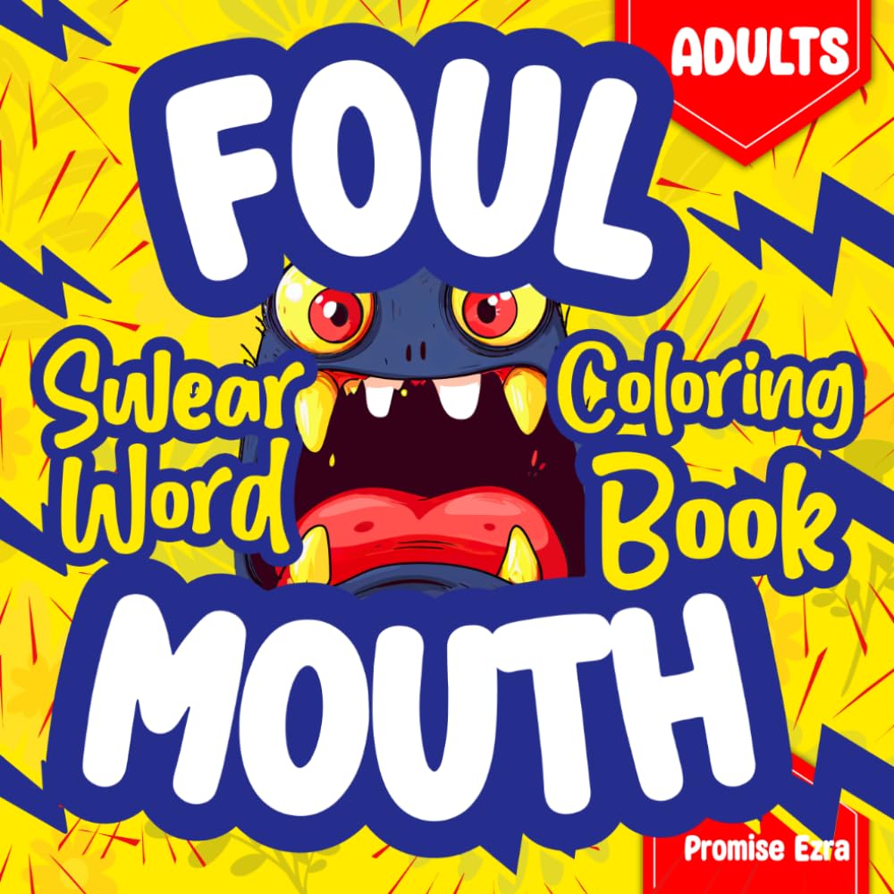 Foul Mouth—Funny Swear Word Coloring Book for Adults: Stress Relief, Relaxation, Bold & Easy Sarcasm, Snarky Rude Humor, Dirty Laugh, Naughty Insult Cuss Therapy, Christmas & Birthday Colouring Gift