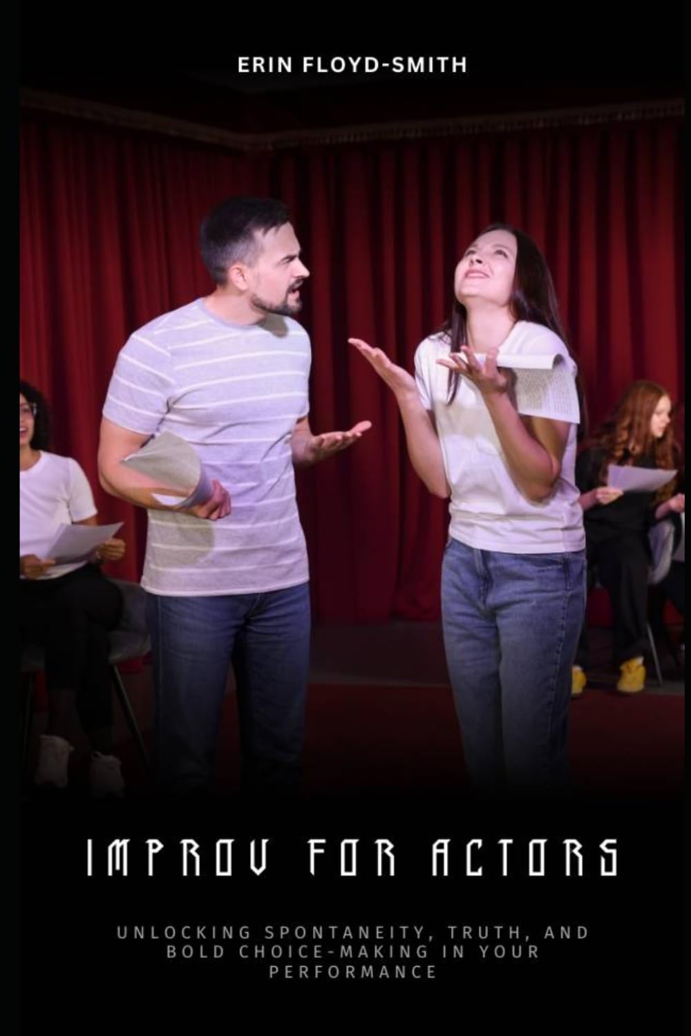 Improv for Actors: Unlocking Spontaneity, Truth, and Bold Choice-Making in Your Performance