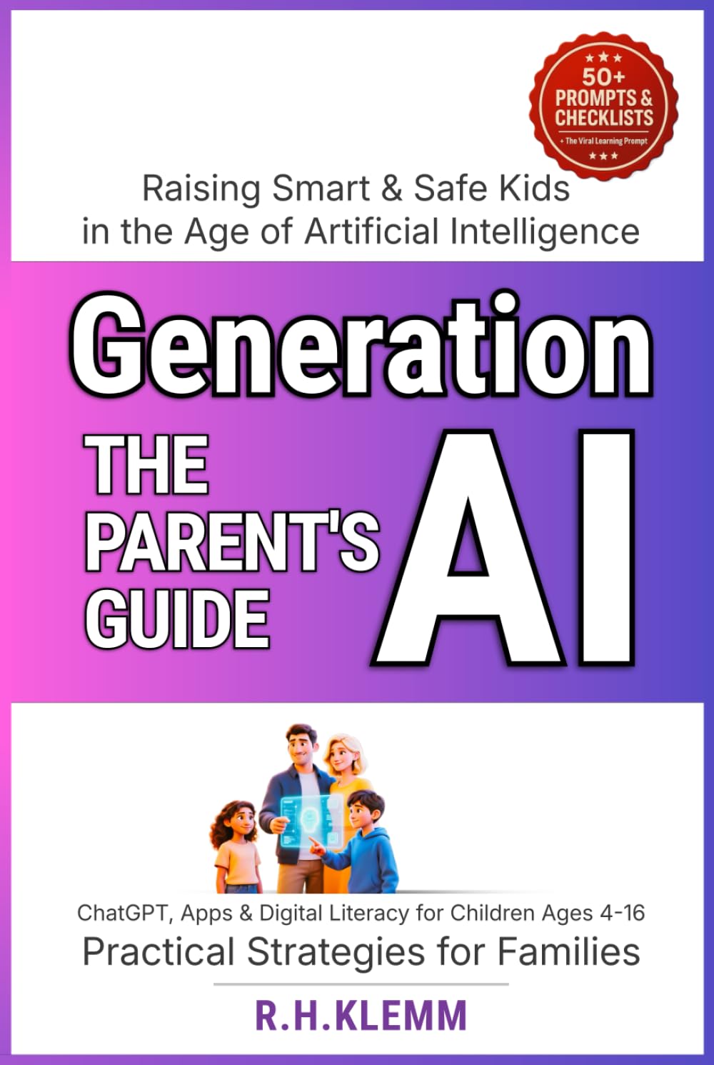 Generation AI - The Parent’s Guide to Raising Smart & Safe Kids in the Age of Artificial Intelligence: ChatGPT, Apps & Digital Literacy for Children Ages 4–16 — Practical Strategies for Families      Hardcover – October 31, 2025