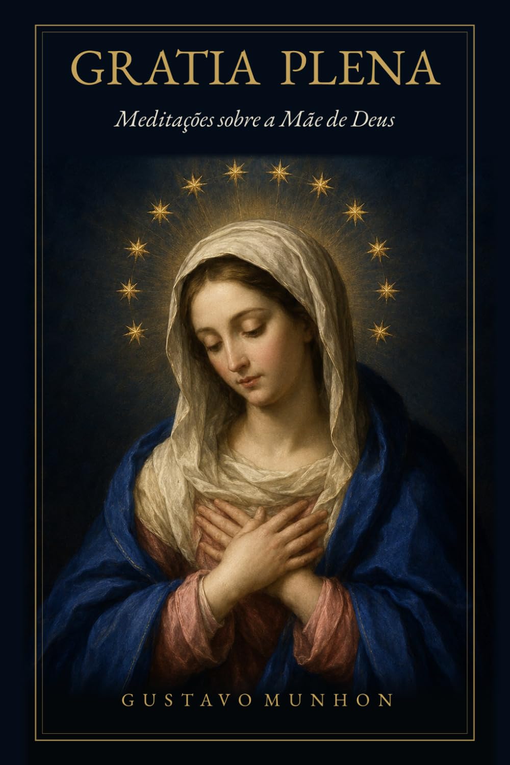 Gratia Plena: Meditações sobre a Mãe de Deus