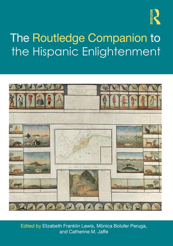 The Routledge Companion to the Hispanic Enlightenment (Routledge Companions to Hispanic and Latin American Studies)      1st Edition, Kindle Edition