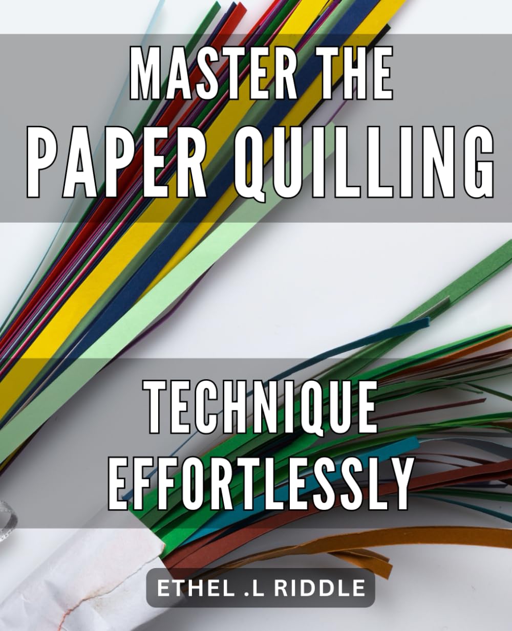 Master the Paper Quilling Technique effortlessly: Create Beautiful Paper Artwork with Ease: A Comprehensive Guide to Quilling Mastery