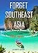 Forget Southeast Asia - Move to Central America for Retirement, Fun and Profit: Southeast Asia vs. Central America Your Complete Overseas Retirement Guide