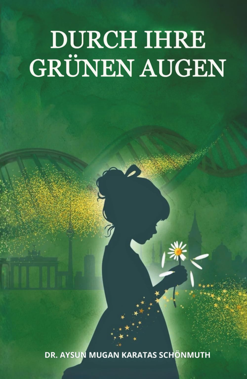 DURCH IHRE GRÜNEN AUGEN: Das Leben: Wer bin ich? Was will ich? Was wurde ich?