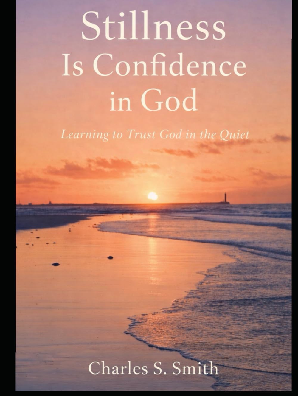 STILLNESS IS CONFIDENCE IN GOD: Learning to Trust God in the Quiet