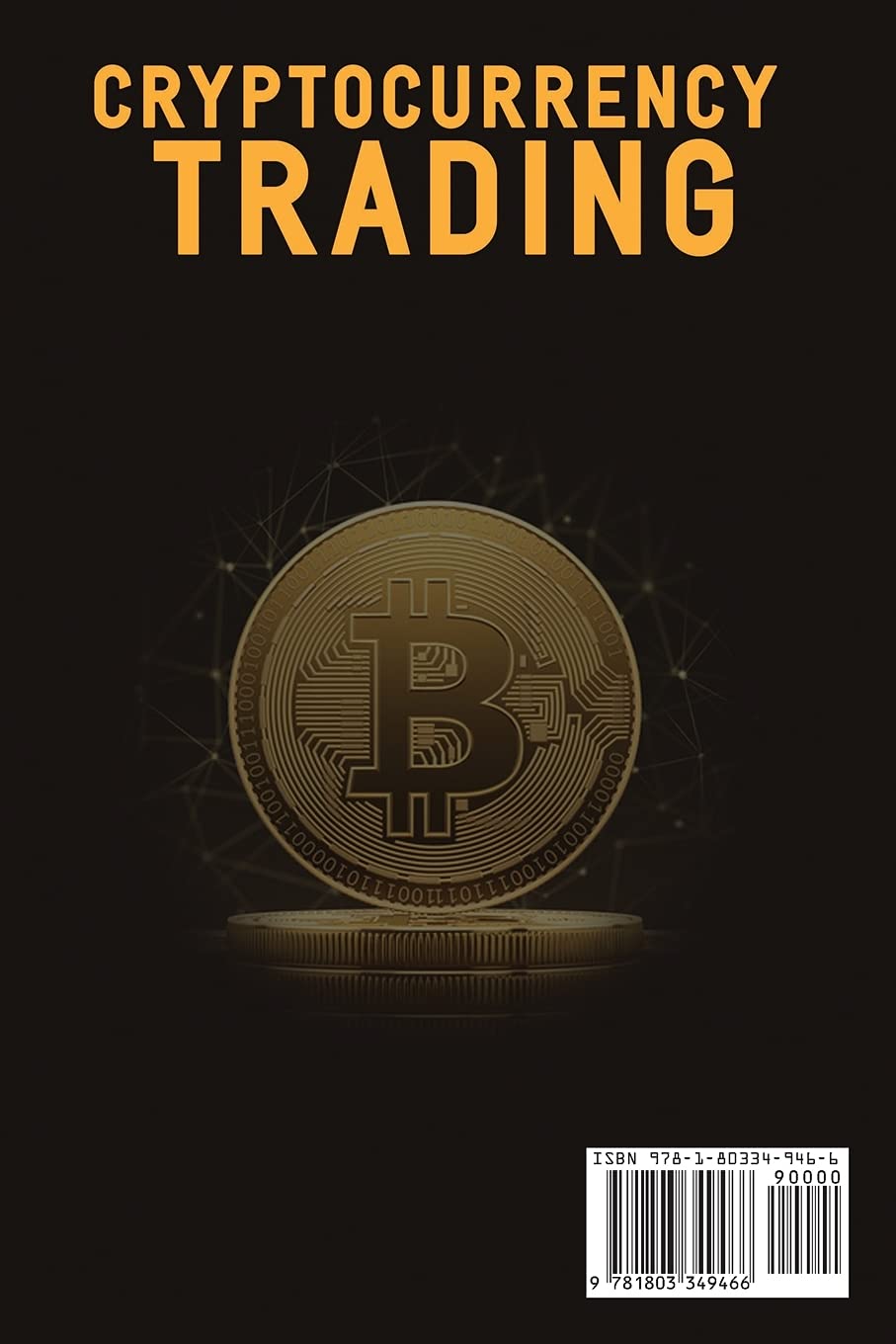 Cryptocurrency Trading: The Ultimate Guide to understand Blockchain World and Effective Strategies to Trading Crypto and make Profit