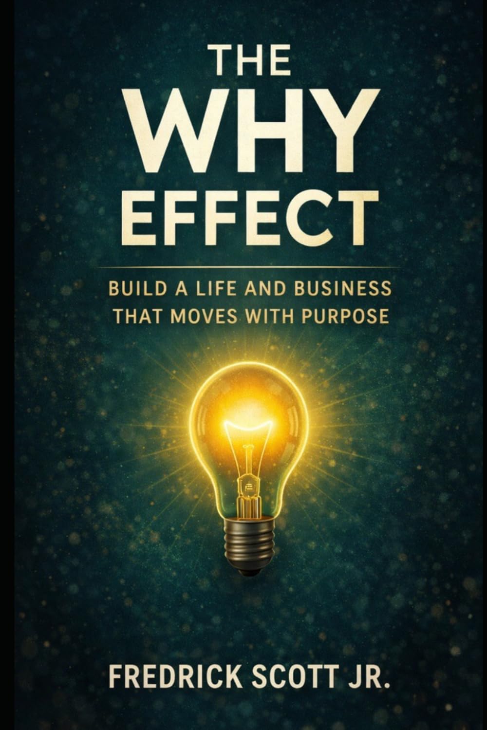 The WHY Effect: Build a life and business that moves with purpose
