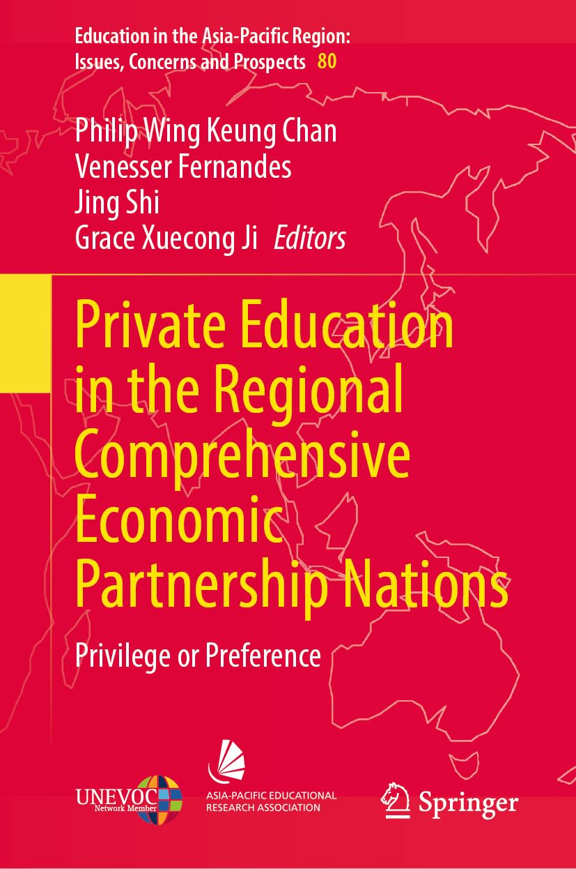 Private Education in the Regional Comprehensive Economic Partnership Nations: Privilege or Preference (Education in the Asia-Pacific Region: Issues, Concerns and Prospects, 80)