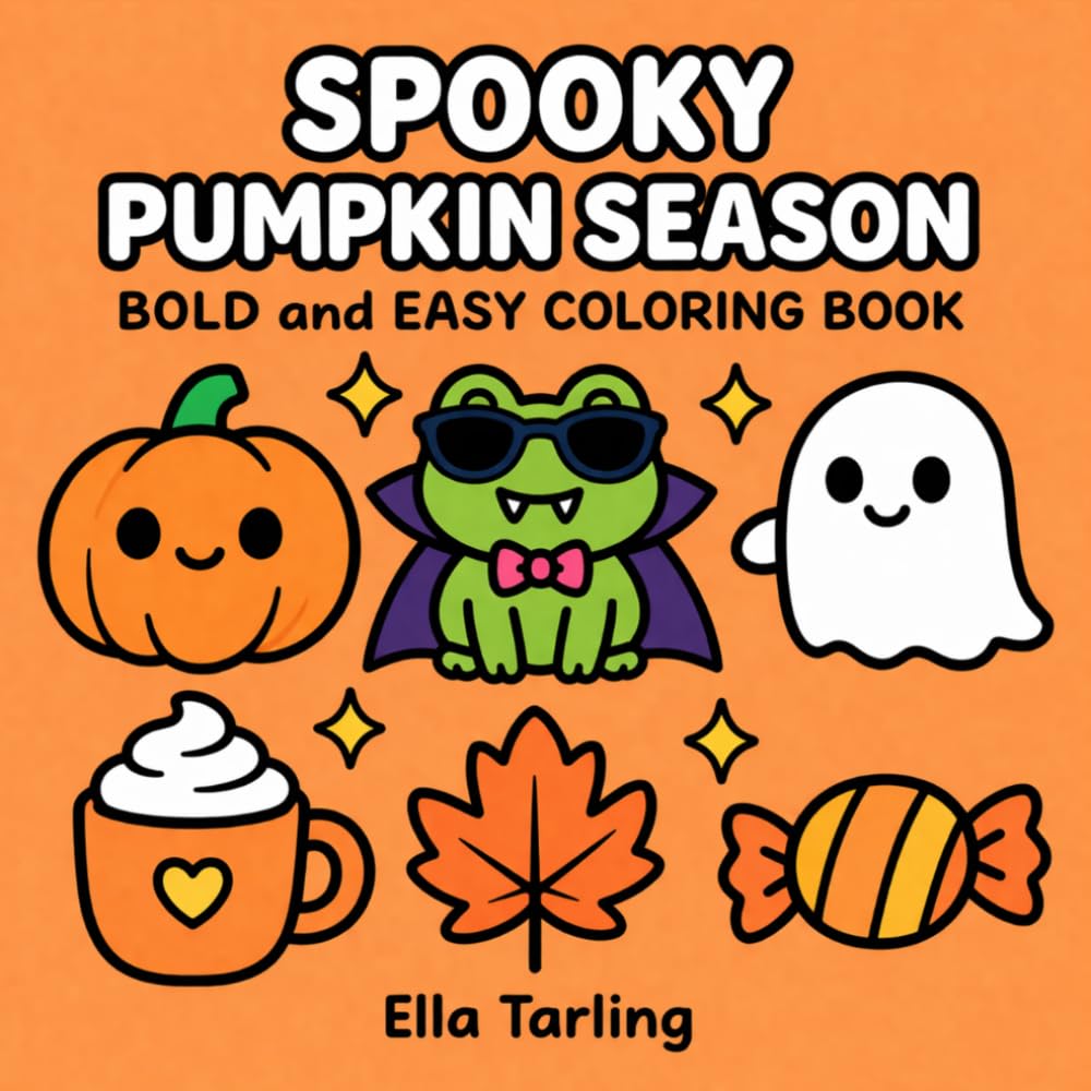 Spooky Pumpkin Season Halloween Coloring Book: Bold and Easy Designs for Kids & Adults | Cute Ghosts, Pumpkins & Cozy Fall Fun (Spooky Seasonal Halloween Series)