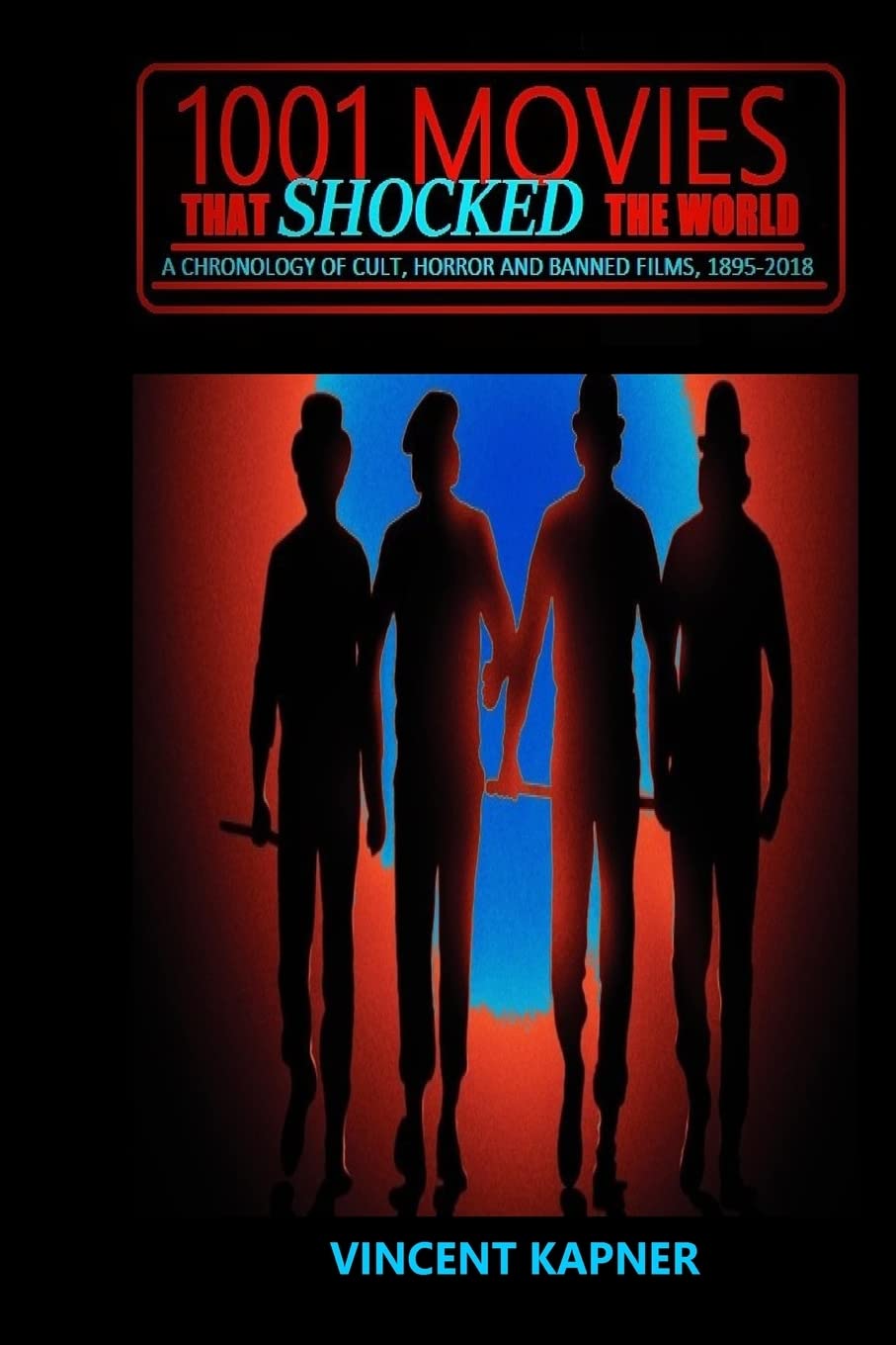 1001 Movies That Shocked the World: A Chronology of Cult, Horror and Banned Films, 1895-2018