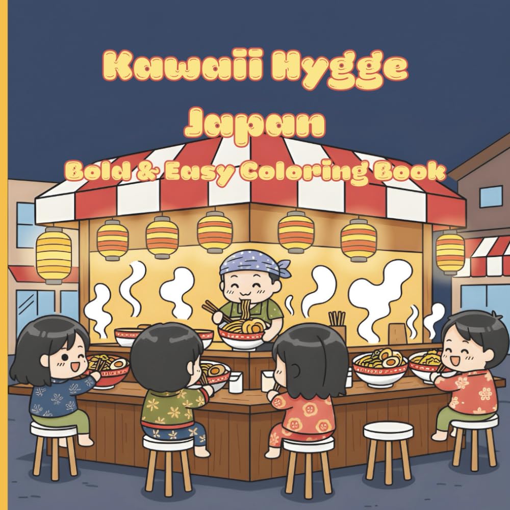 Kawaii Hygge Japan Bold & Easy Coloring Book: Cute Cozy Anime Scenes of Japanese Folklore, Food, Temples, Tea Rituals, and Everyday Life for Relaxation and Mindful Coloring