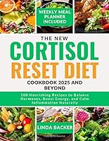 THE NEW CORTISOL RESET DIET COOKBOOK 2025 AND BEYOND: 100 Nourishing Recipes to Balance Hormones, Boost Energy, and Calm Inflammation Naturally B0F5WR8MLV Book Cover