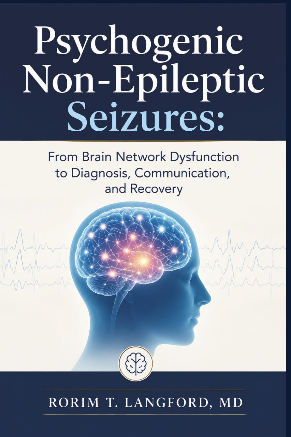 Psychogenic Non-Epileptic Seizures: From Brain Network Dysfunction to Diagnosis, Communication, and Recovery