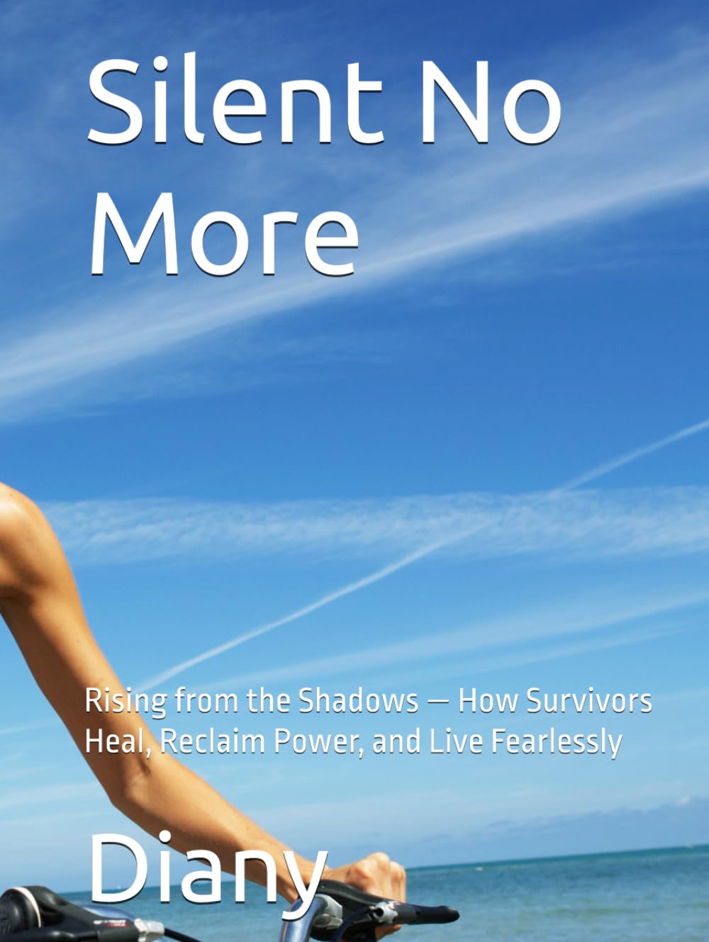 Silent No More: Rising from the Shadows — How Survivors Heal, Reclaim Power, and Live Fearlessly