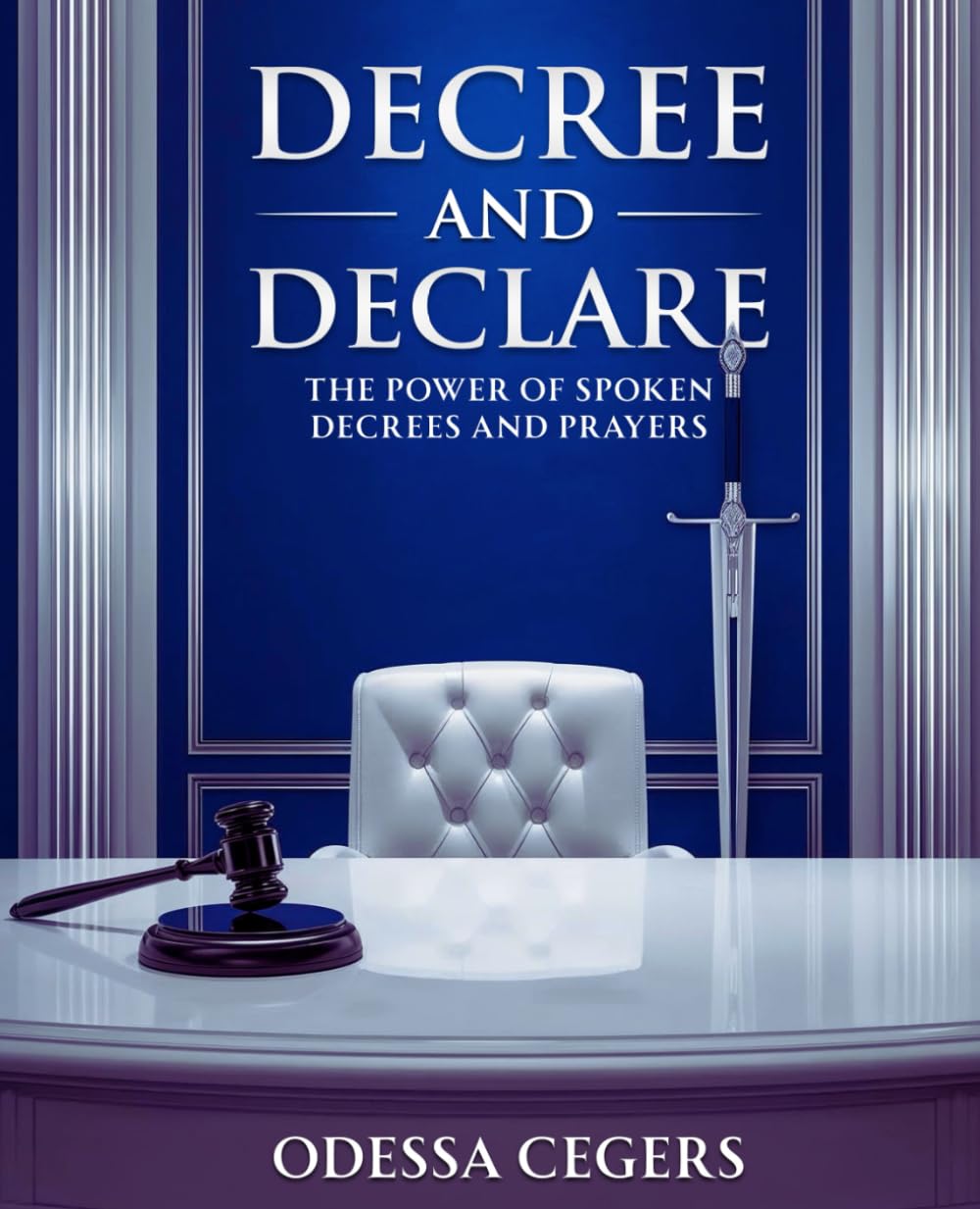 Decree And Declare: The Power of Spoken Decrees & Prayers