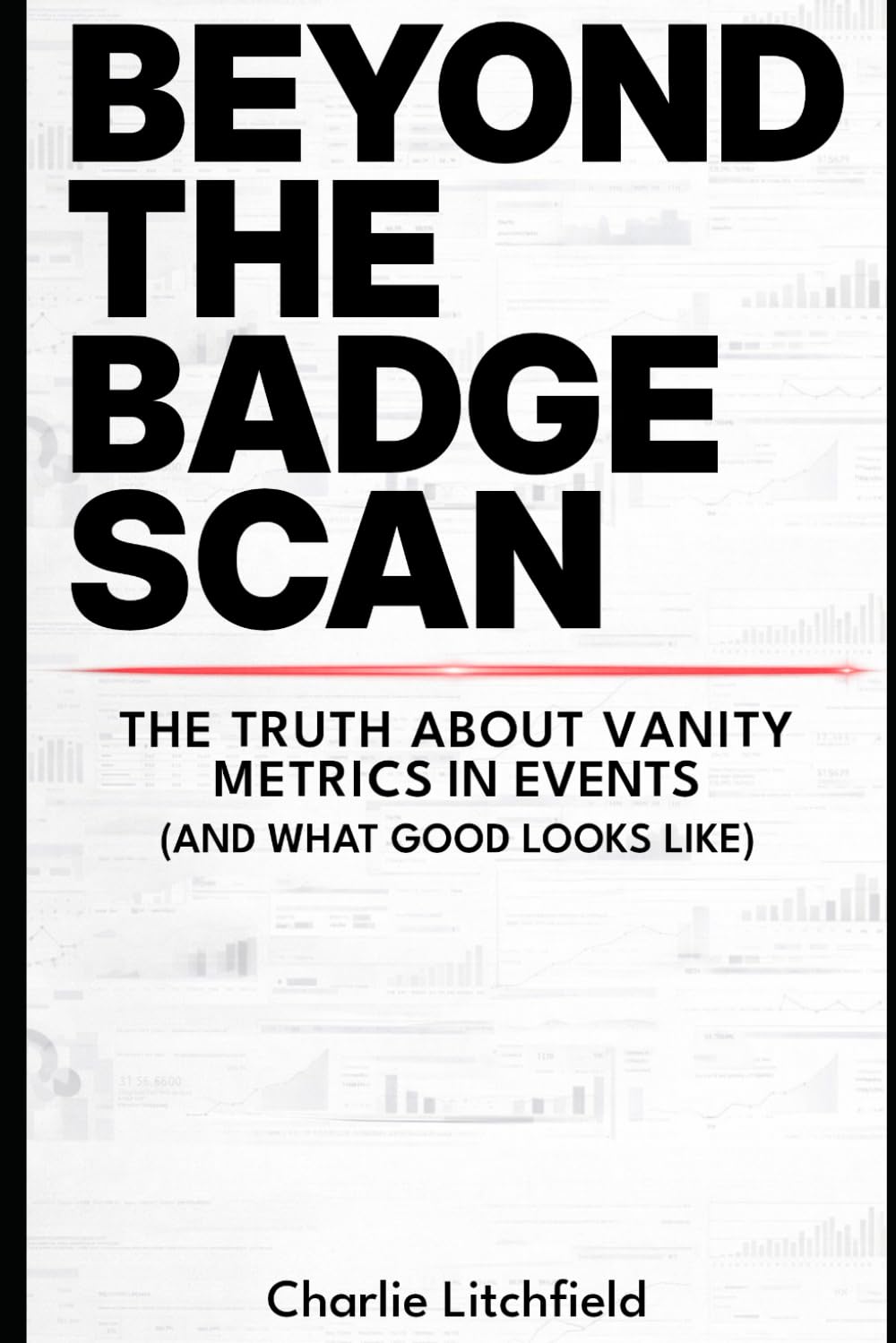 BEYOND THE BADGE SCAN: Why vanity metrics are holding your event strategy back and what to measure instead
