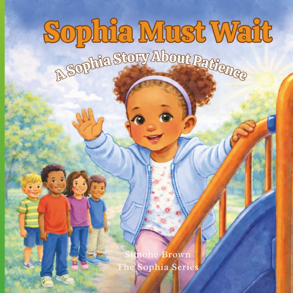 Sophia Must Wait: A story about patience, big feelings, and learning to wait. (The Sophia Series)