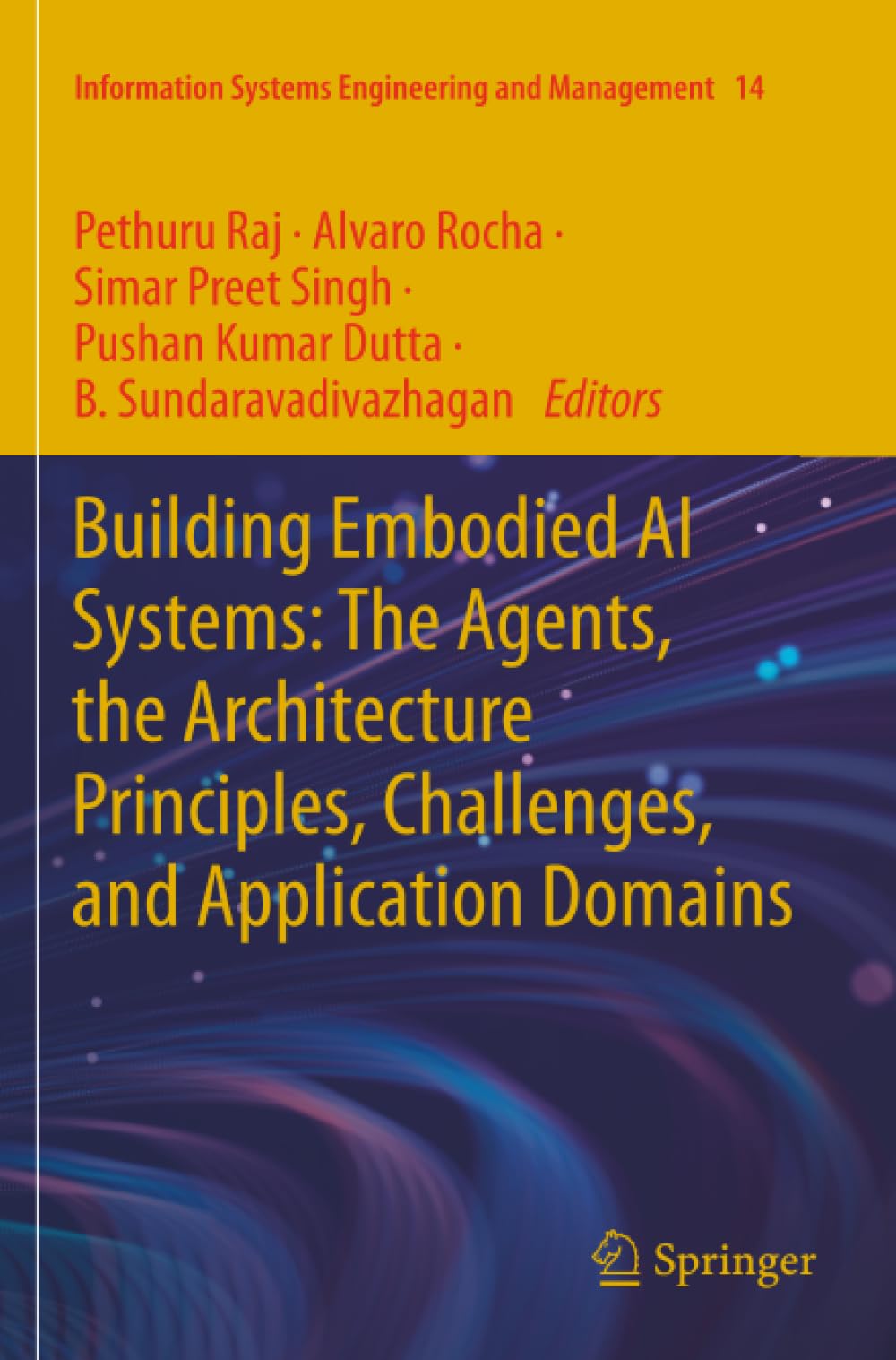 Building Embodied AI Systems: The Agents, the Architecture Principles, Challenges, and Application Domains (Information Systems Engineering and Management)
