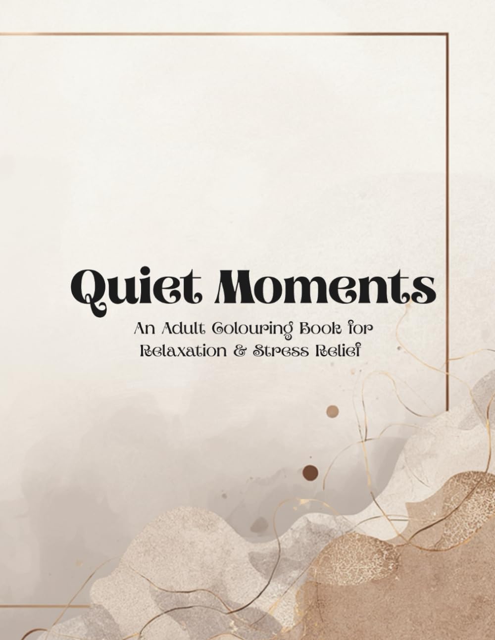Quiet Moments: An Adult Coloring Book for Relaxation & Stress Relief
