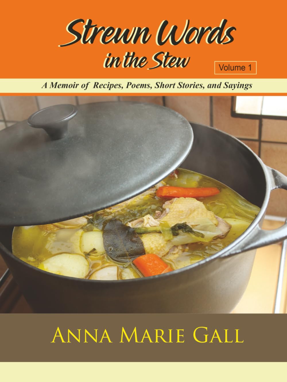 Strewn Words in the Stew Volume 1: A Memoir of Recipes, Poems, Short Stories, and Sayings