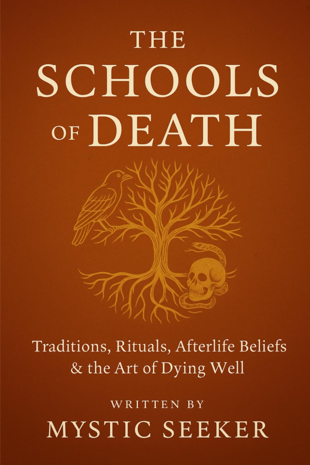 THE SCHOOLS OF DEATH: Traditions, Rituals, Afterlife Beliefs & the Art of Dying Well