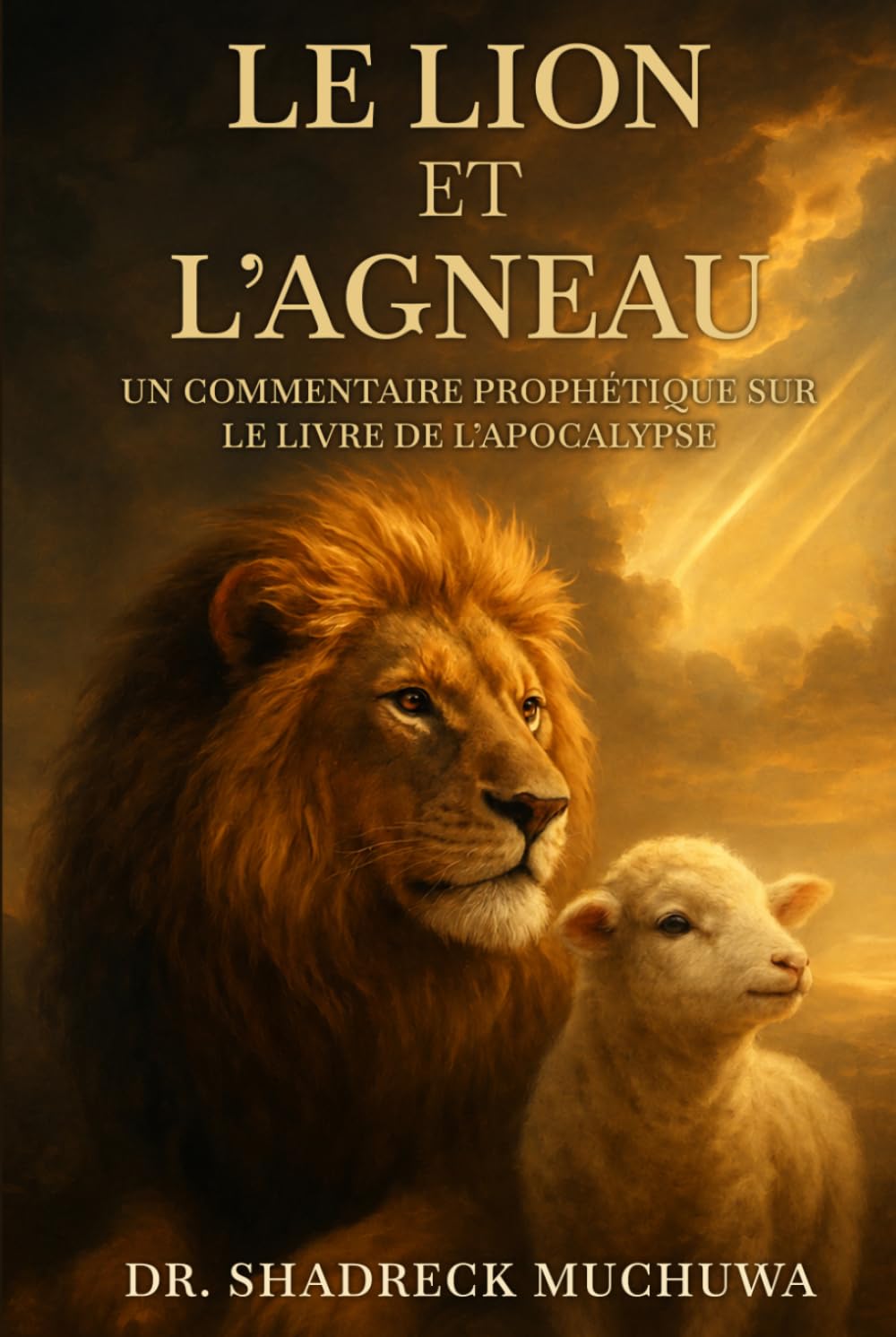 LE LION ET L’AGNEAU: Commentaire prophétique du livre de l'Apocalypse