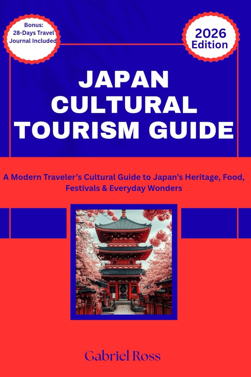 JAPAN CULTURAL TOURISM GUIDE: A Modern Traveler’s Cultural Guide to Japan’s Heritage, Food, Festivals & Everyday Wonders