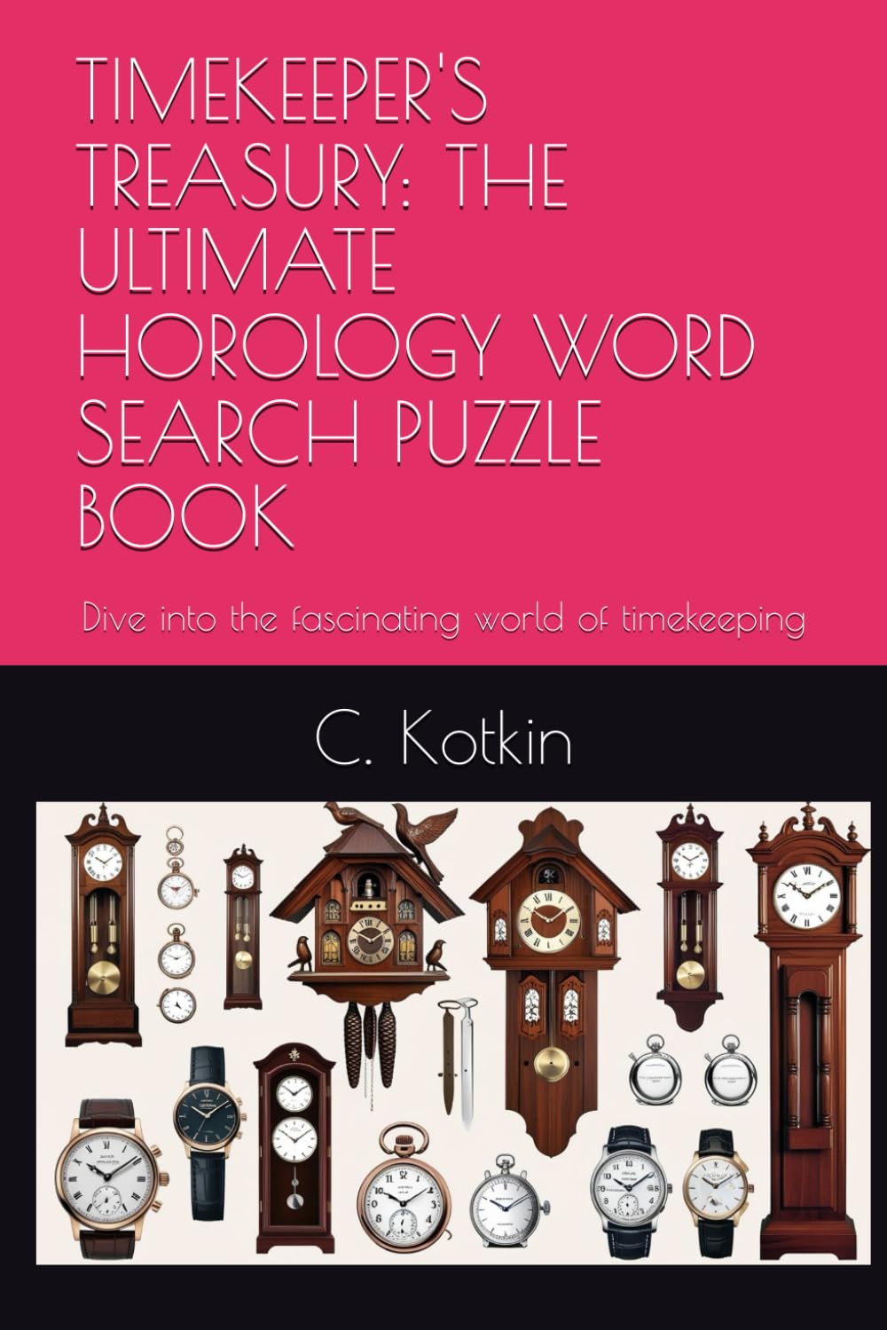 TIMEKEEPER'S TREASURY: THE ULTIMATE HOROLOGY WORD SEARCH PUZZLE BOOK: Dive into the fascinating world of timekeeping (The World at Your Fingertips Word Search Collection)