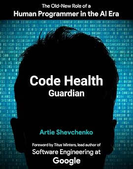 Code Health Guardian The Old-New Role of a Human Programmer in the AI Era