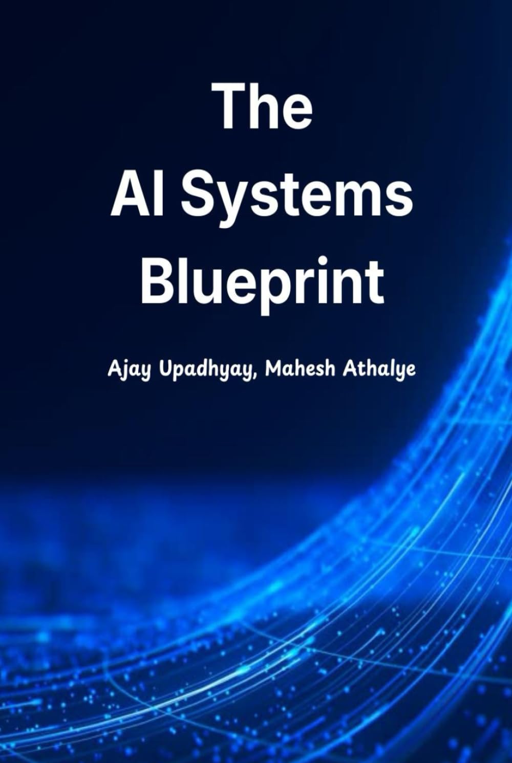 The AI Systems Blueprint: Designing Modern Software, GenAI, MCP, and Agentic Systems