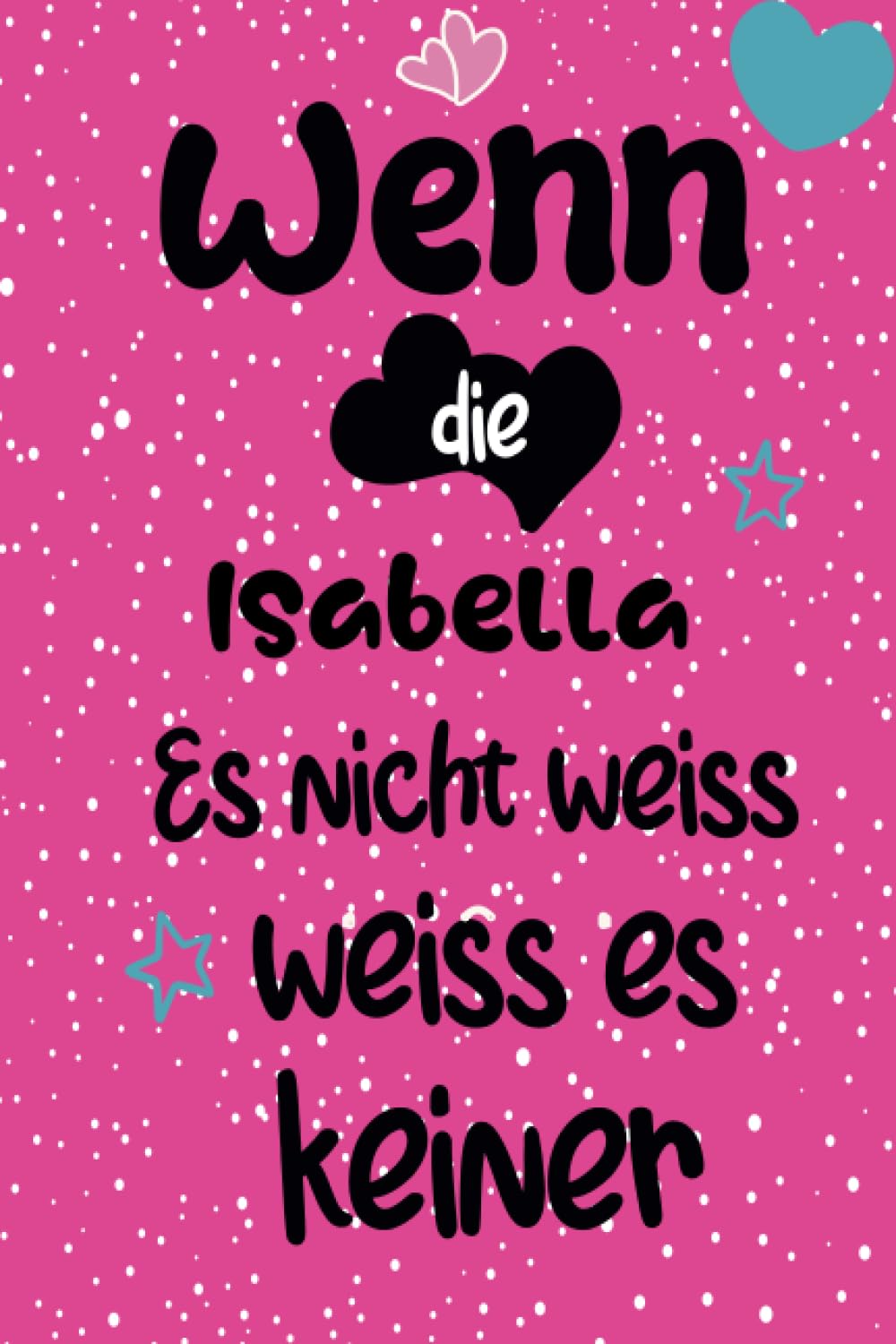 Wenn die Isabella: Ein liniertes Notizbuch im A5 Format als Geschenk für Isabella zum Organisieren, Notieren oder Planen.