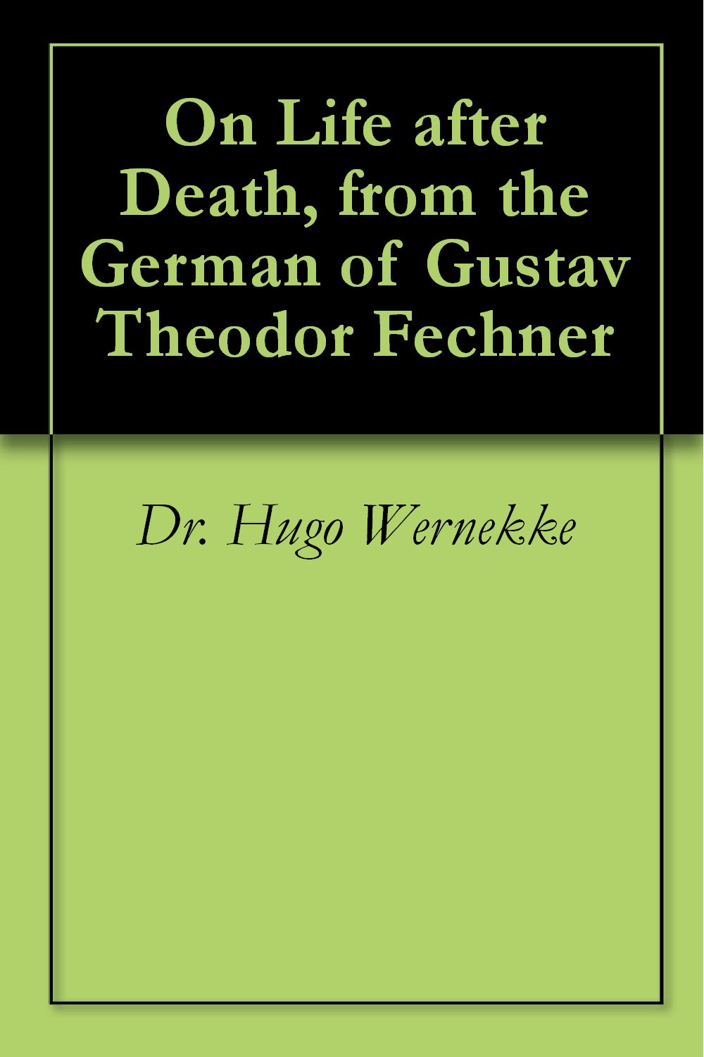 On Life after Death, from the German of Gustav Theodor Fechner