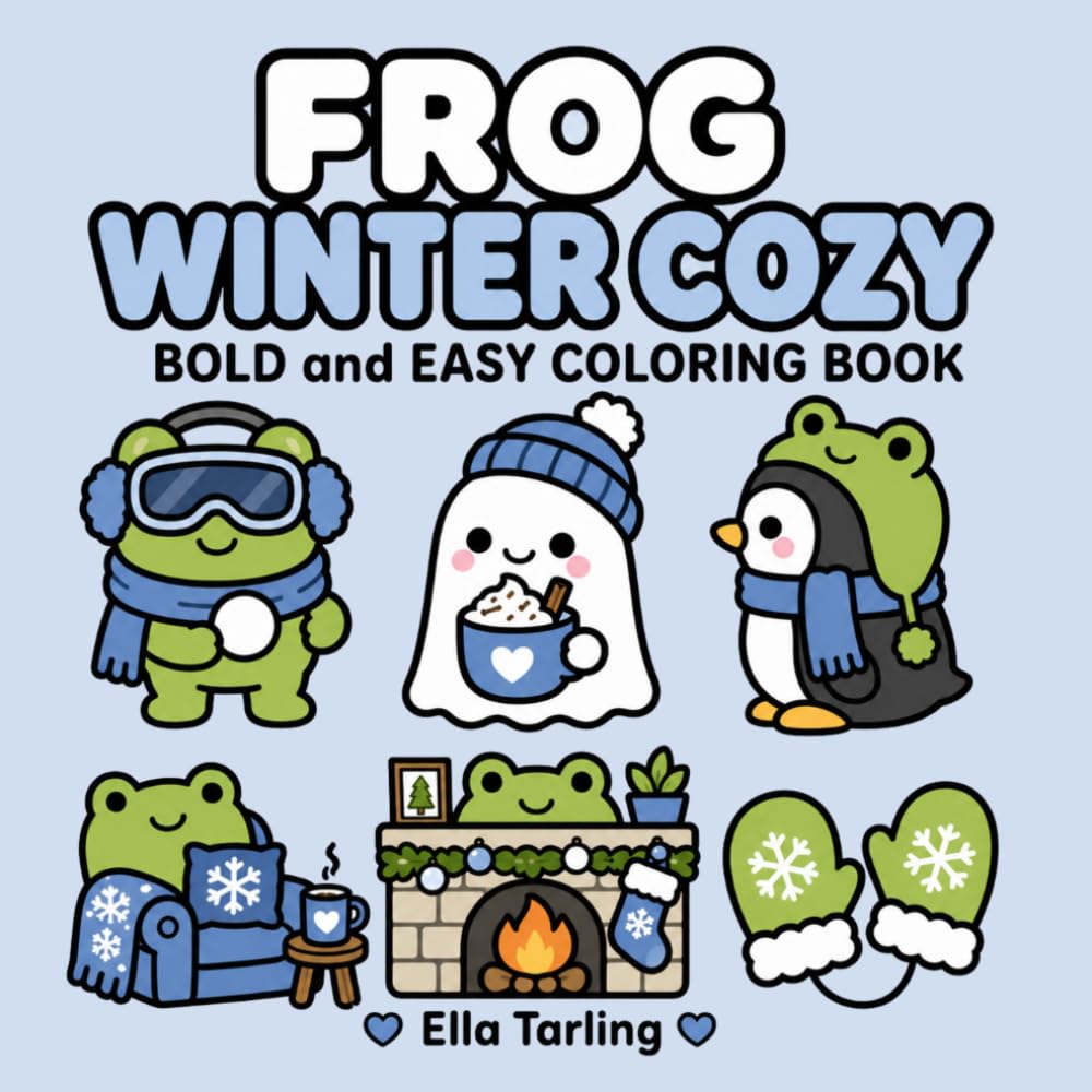 Frog Winter Cozy Coloring Book: Comforting Winter Coloring Pages for Calm Indoor Activities and Cold Weather Fun (Cozy Animal Coloring Series)